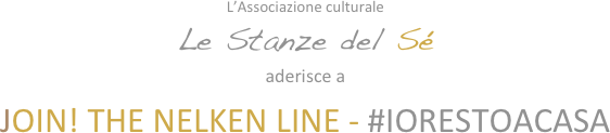 L’Associazione culturale 
Le Stanze del Sé
aderisce a 
JOIN! THE NELKEN LINE - #IORESTOACASA