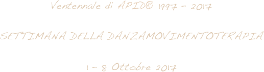 Ventennale di APID® 1997 – 2017

SETTIMANA DELLA DANZAMOVIMENTOTERAPIA

1 – 8 Ottobre 2017