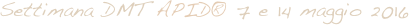 Settimana DMT APID® 7 e 14 maggio 2016